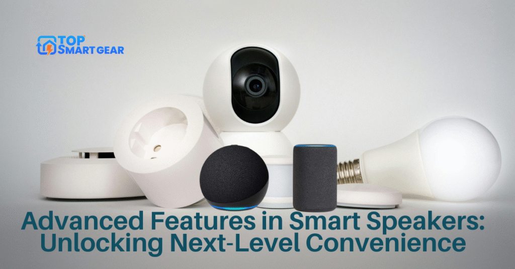Advanced Features in Smart Speakers Unlocking Next-Level Convenience