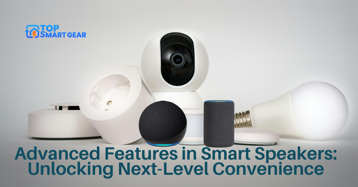 Advanced Features in Smart Speakers Unlocking Next-Level Convenience