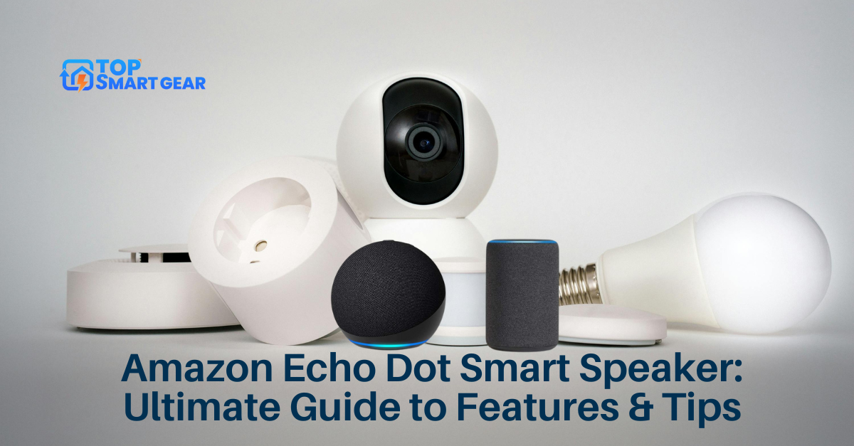 Amazon Echo Dot Smart Speaker Ultimate Guide to Features & Tips