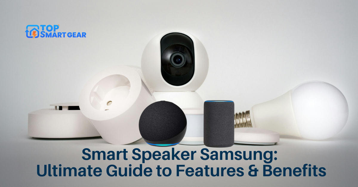 Smart Speaker Samsung Ultimate Guide to Features & Benefits