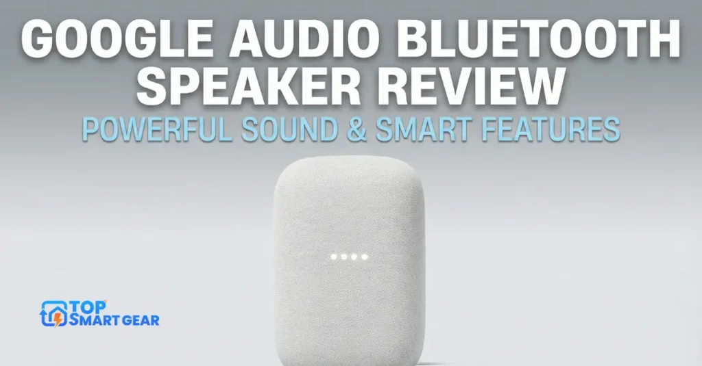 Google Audio Bluetooth Speaker Review Powerful Sound & Smart Features